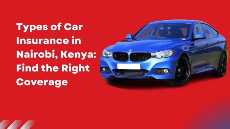 Types of Car Insurance in Nairobi, Kenya: Find the Right Coverage 